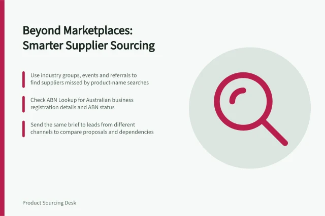Beyond Marketplaces: Smarter Supplier Sourcing: Use industry groups, events and referrals to find suppliers missed by product-name searches; Check ABN Lookup for Australian business registration details and ABN status; Send the same brief to leads from different channels to compare proposals and dependencies. Building a supplier shortlist beyond a marketplace search