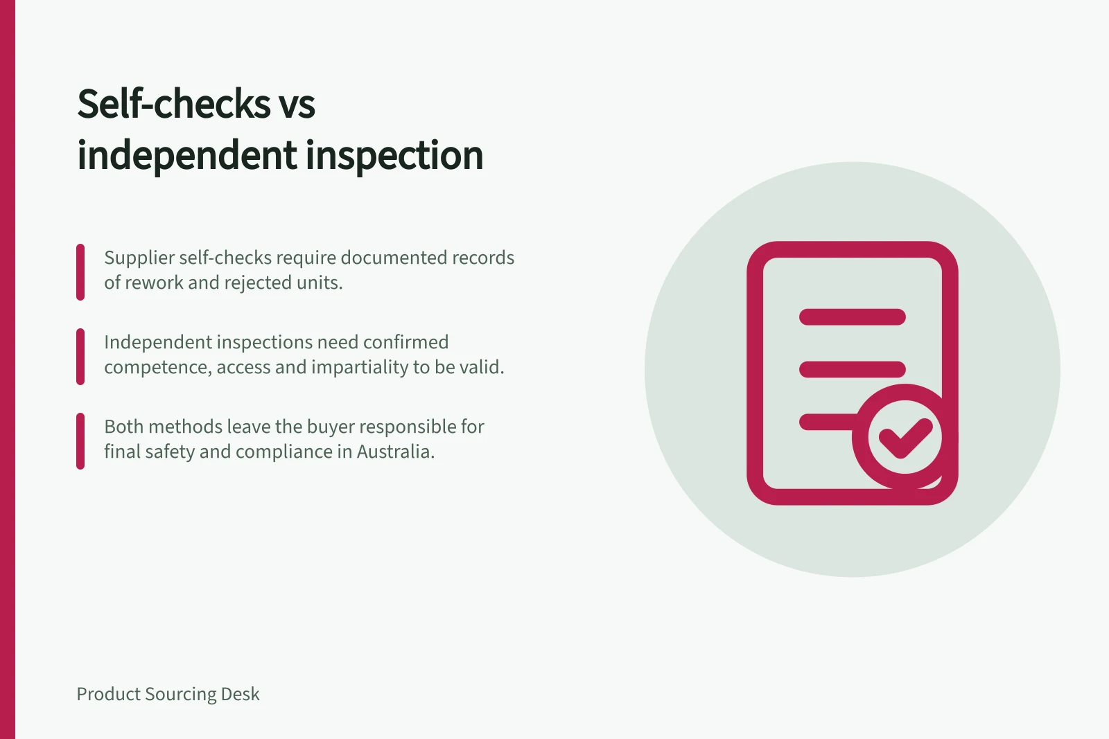 Self-checks vs independent inspection: Supplier self-checks require documented records of rework and rejected units.; Independent inspections need confirmed competence, access and impartiality to be valid.; Both methods leave the buyer responsible for final safety and compliance in Australia.