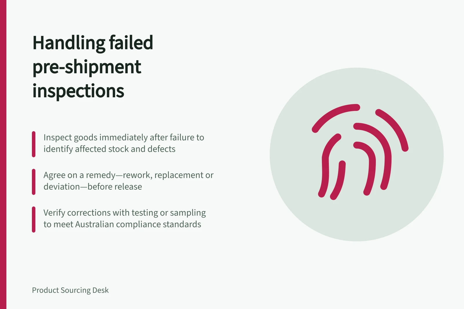 Handling failed pre-shipment inspections: Inspect goods immediately after failure to identify affected stock and defects; Agree on a remedy—rework, replacement or deviation—before release; Verify corrections with testing or sampling to meet Australian compliance standards