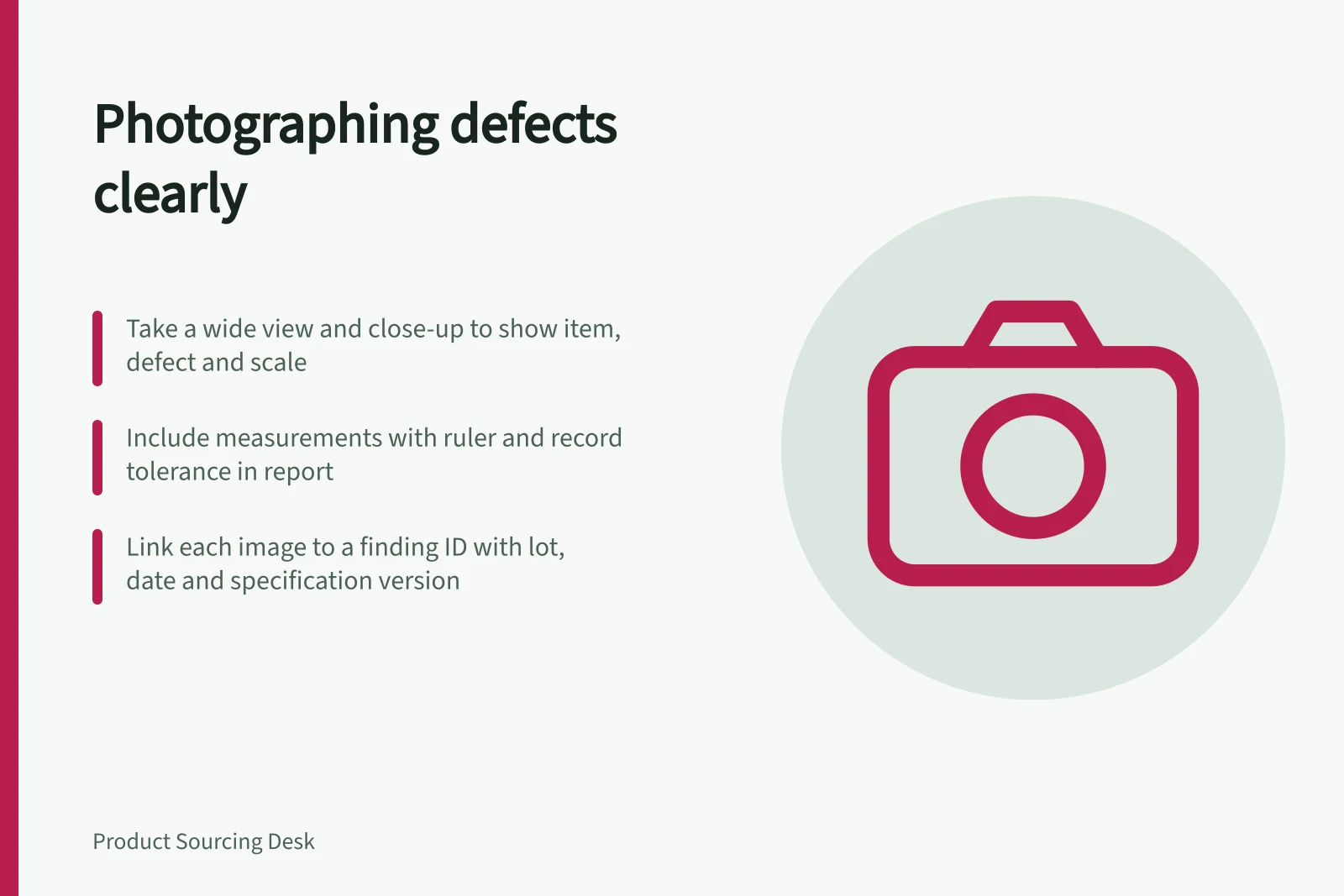 Photographing defects clearly: Take a wide view and close-up to show item, defect and scale; Include measurements with ruler and record tolerance in report; Link each image to a finding ID with lot, date and specification version