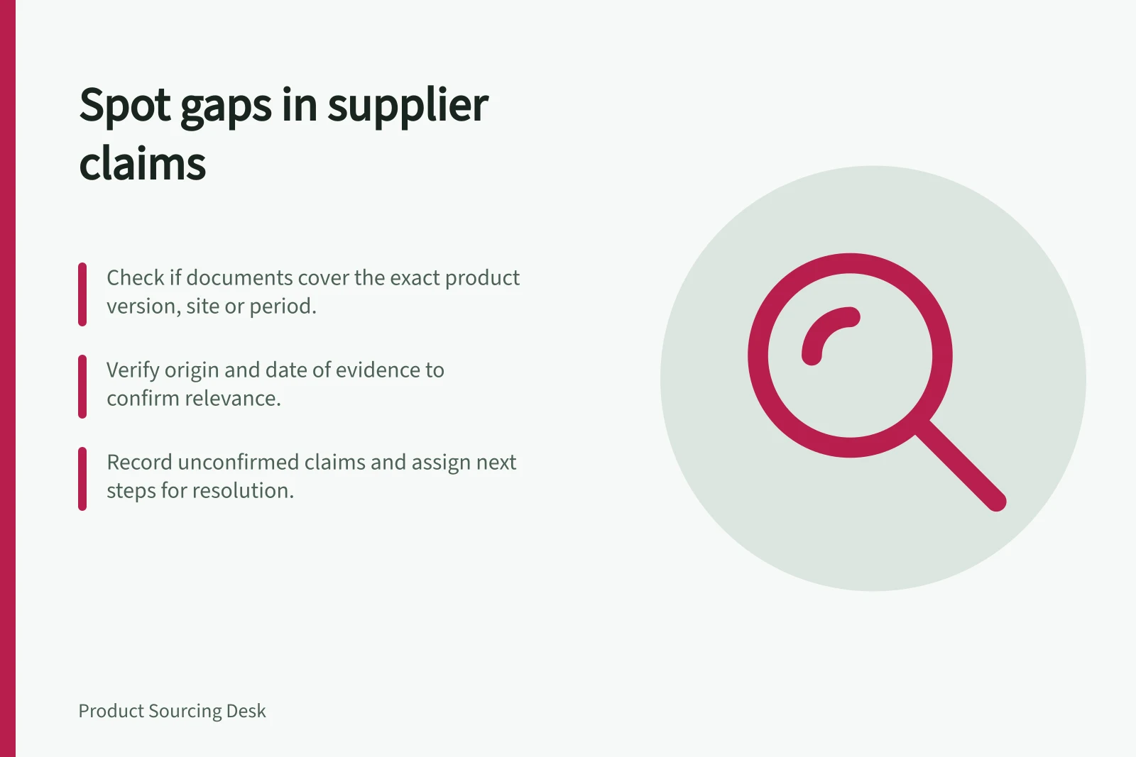 Spot gaps in supplier claims: Check if documents cover the exact product version, site or period.; Verify origin and date of evidence to confirm relevance.; Record unconfirmed claims and assign next steps for resolution.