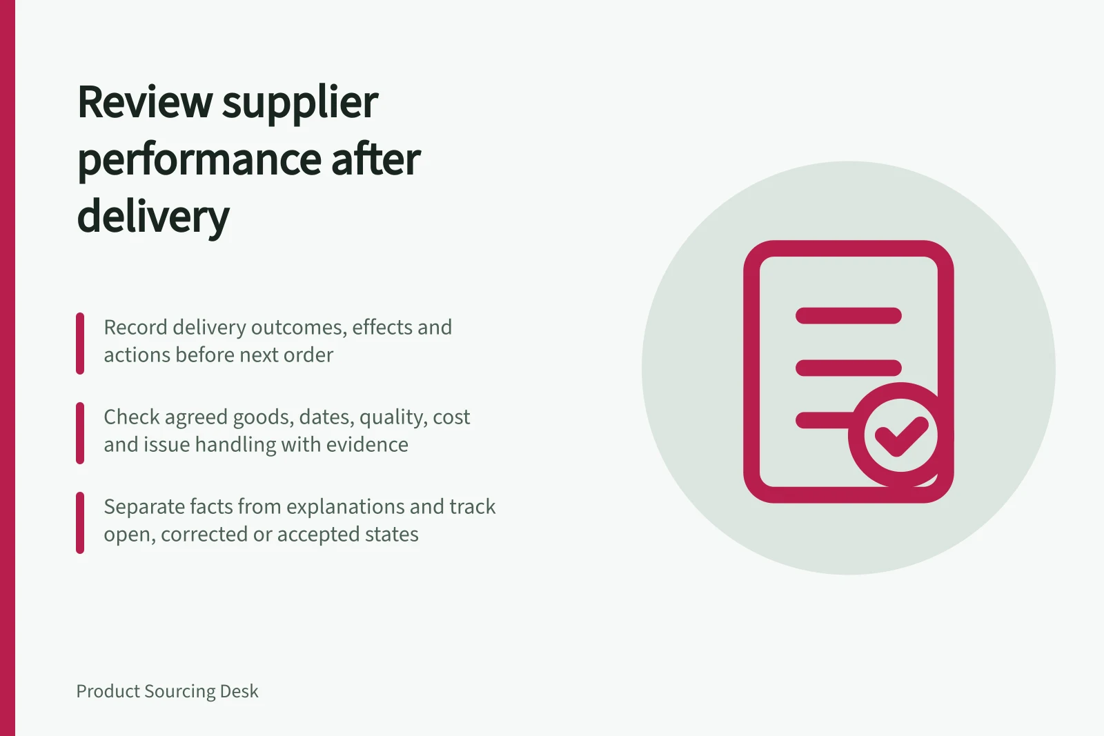 Review supplier performance after delivery: Record delivery outcomes, effects and actions before next order; Check agreed goods, dates, quality, cost and issue handling with evidence; Separate facts from explanations and track open, corrected or accepted states
